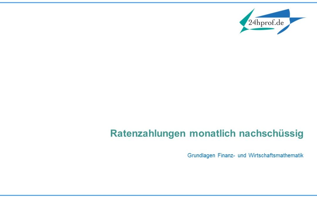 Was ergeben monatlich nachschüssige Ratenzahlungen am Jahresende?