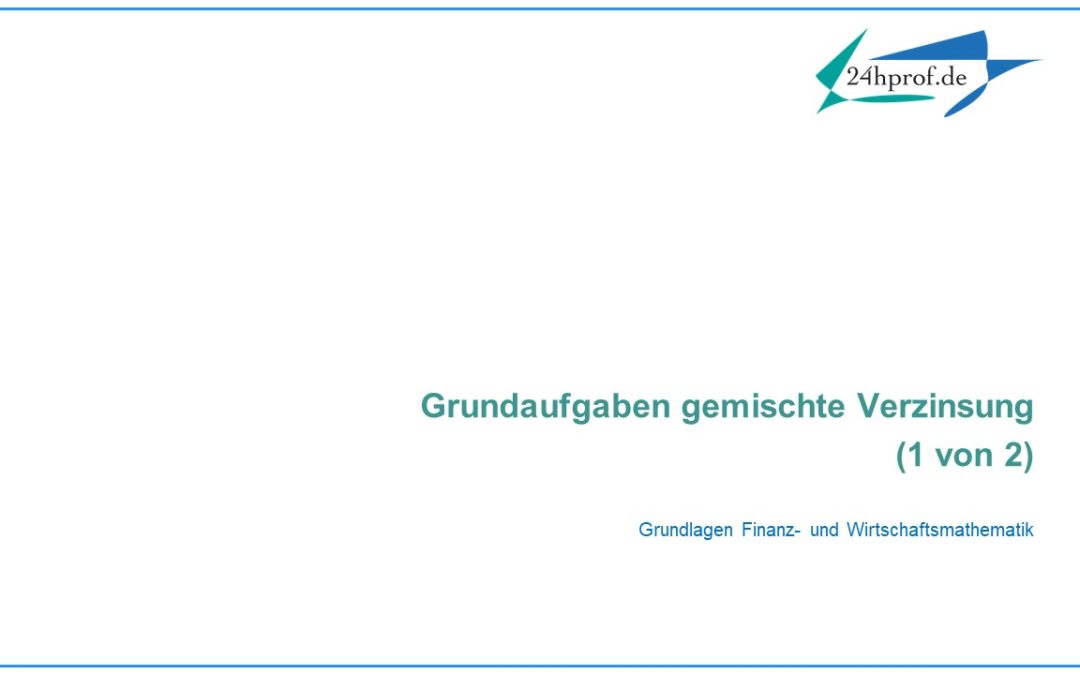 Wie löst man diese Grundaufgabe der gemischten Verzinsung?