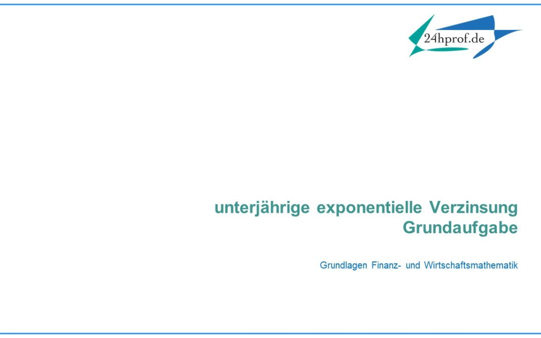 Wie kann man das Endkapital bei unterjähriger exponentieller Verzinsung berechnen?