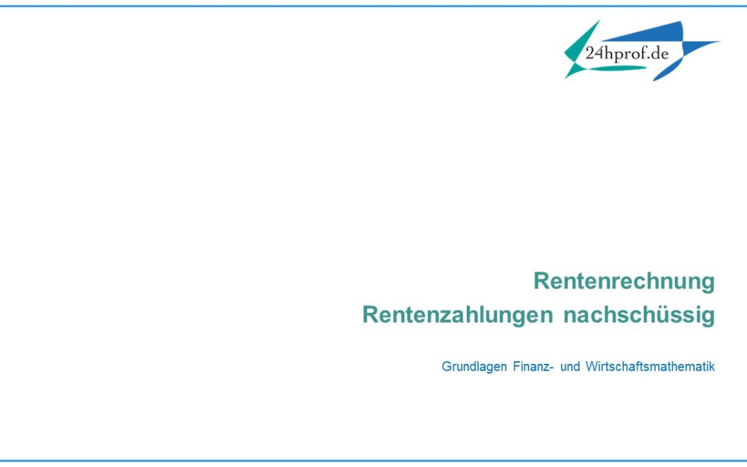 Was versteht man unter nachschüssigen Rentenzahlungen?