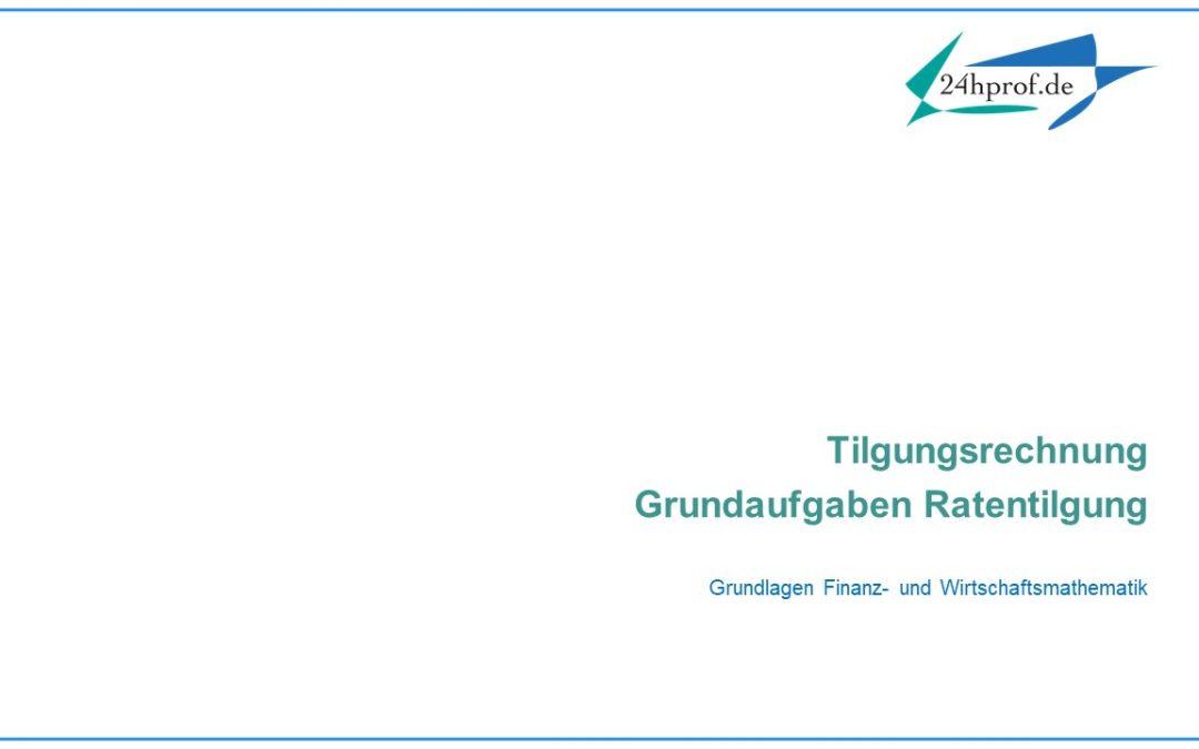 Wie könnten Grundaufgaben der Ratentilgung aussehen? (Bsp.)