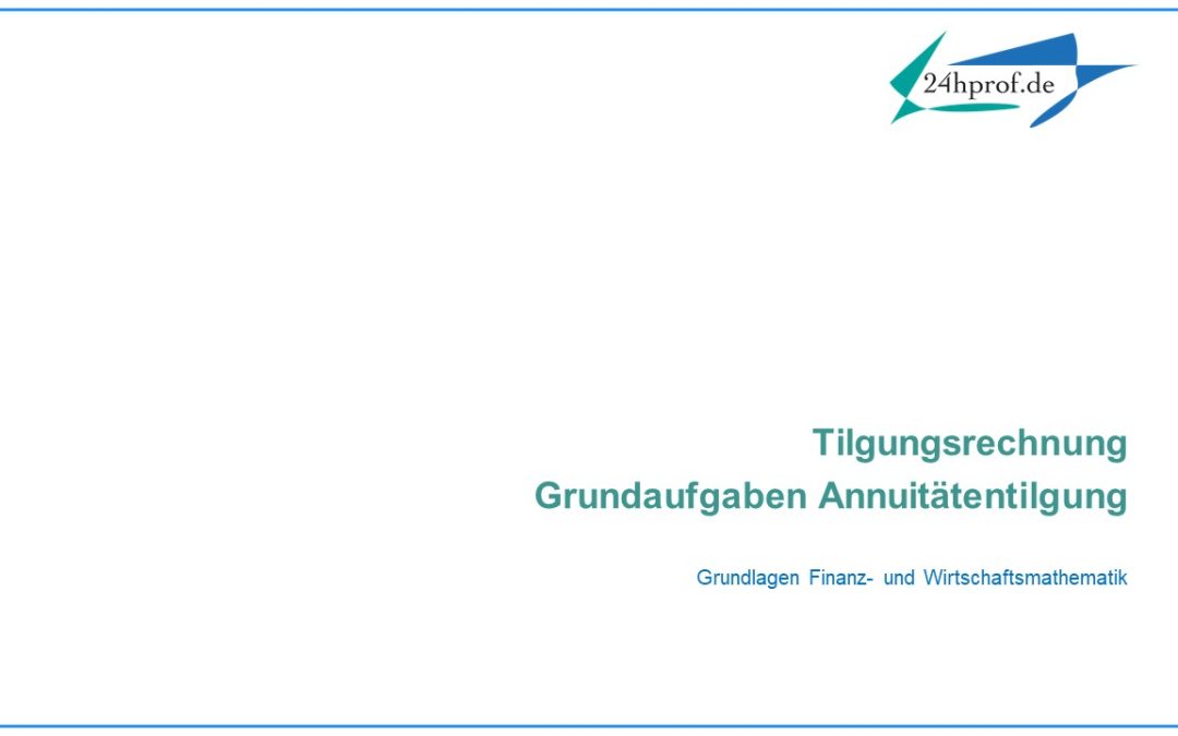 Wie könnten Grundaufgaben der Annuitätentilgung aussehen? (Bsp.)