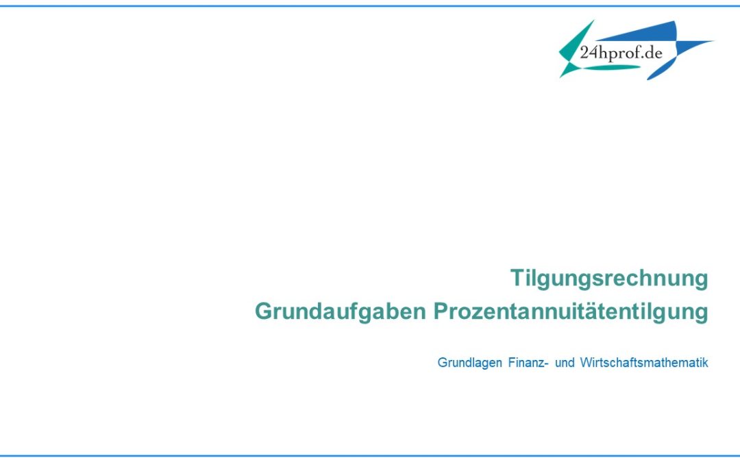 Wie könnten Grundaufgaben der Prozentannuitätentilgung aussehen? (Bsp.)