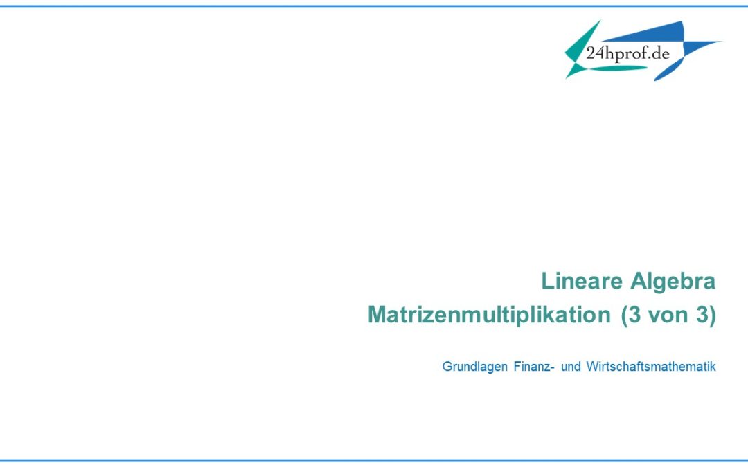 Wie funktioniert die Multiplikation von Matrizen? $\qquad$ (3 von 3)