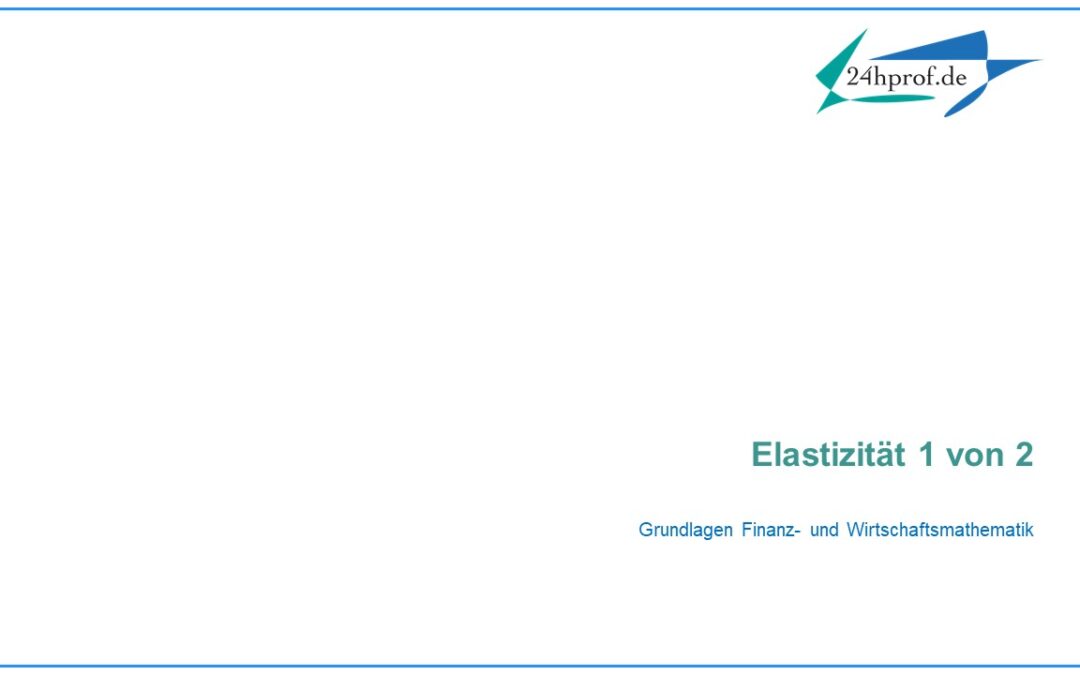 Was ist die Elastizität einer Funktion und was sagt sie aus? (1 von 2)