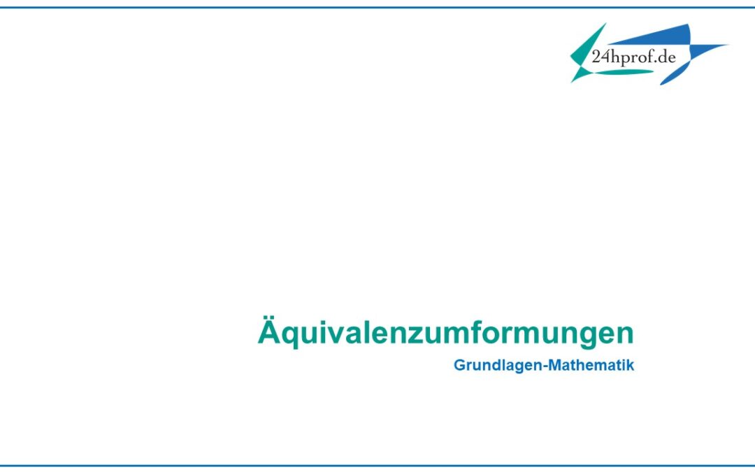 Was ist mit Äquivalenzumformungen gemeint?