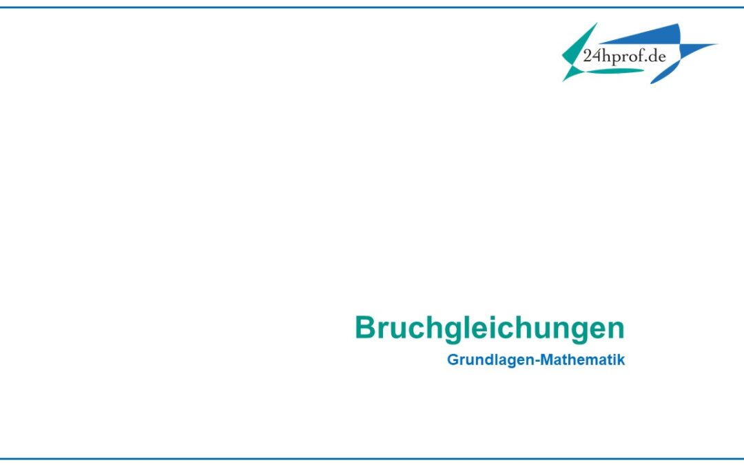 Wie lassen sich Bruchgleichungen lösen?